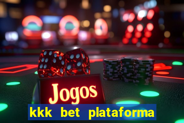 kkk bet plataforma de jogos